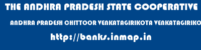 THE ANDHRA PRADESH STATE COOPERATIVE BANK LIMITED  ANDHRA PRADESH CHITTOOR VENKATAGIRIKOTA VENKATAGIRIKOTA  banks information 
